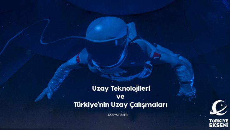 Dosya Haber: 5 Maddede Uzay Teknolojileri ve Türkiye’nin Uzay Çalışmaları
